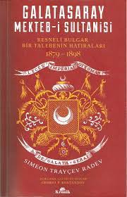 XIX. Yüzyıl Sonunda Galatasaray: Simeon Trayçev Radev’in Anıları 1893-1898